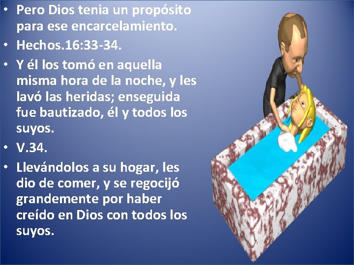  • Pero Dios tenia un propósito para ese encarcelamiento. • Hechos. 16: 33