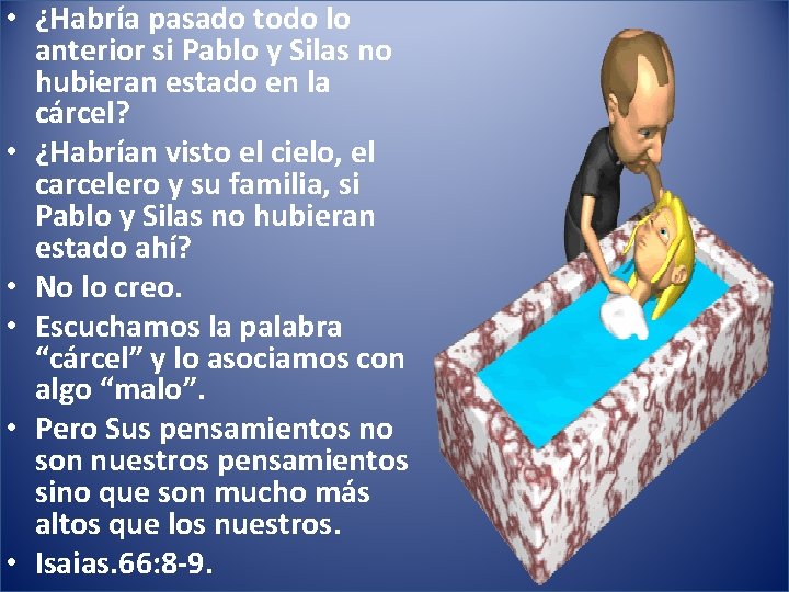  • ¿Habría pasado todo lo anterior si Pablo y Silas no hubieran estado