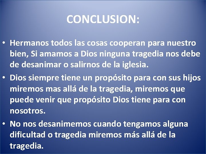 CONCLUSION: • Hermanos todos las cosas cooperan para nuestro bien, Si amamos a Dios