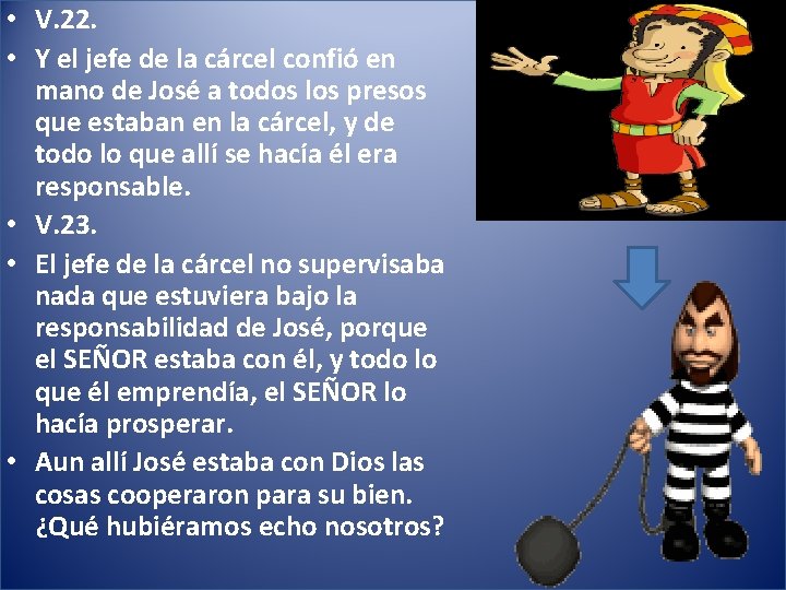  • V. 22. • Y el jefe de la cárcel confió en mano