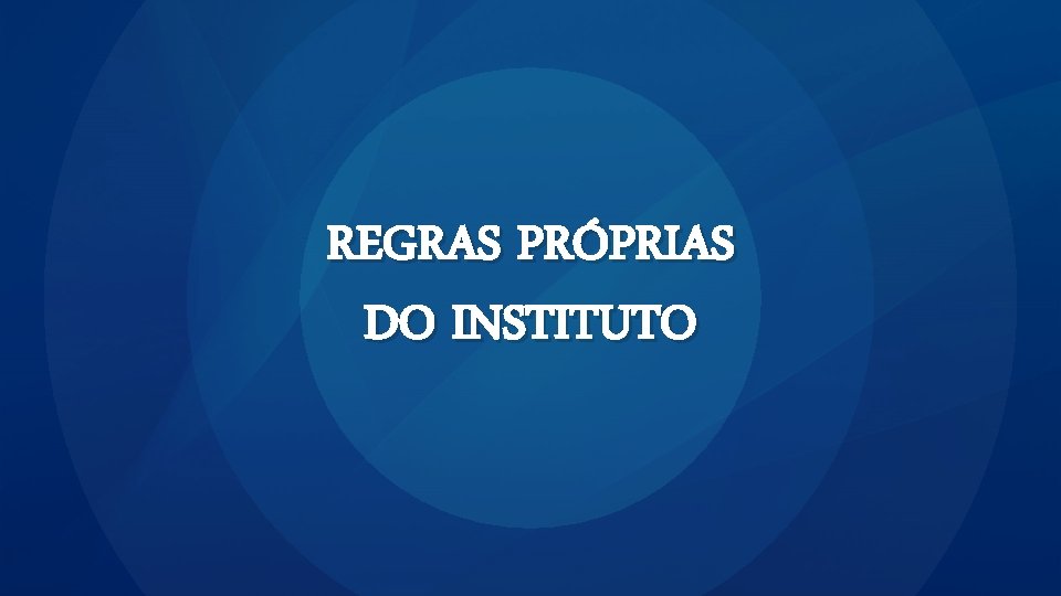 REGRAS PRÓPRIAS DO INSTITUTO 