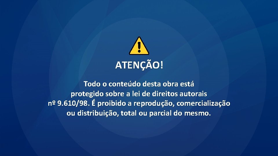 ATENÇÃO! Todo o conteúdo desta obra está protegido sobre a lei de direitos autorais