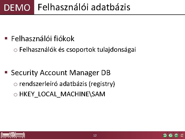 DEMO Felhasználói adatbázis § Felhasználói fiókok o Felhasználók és csoportok tulajdonságai § Security Account