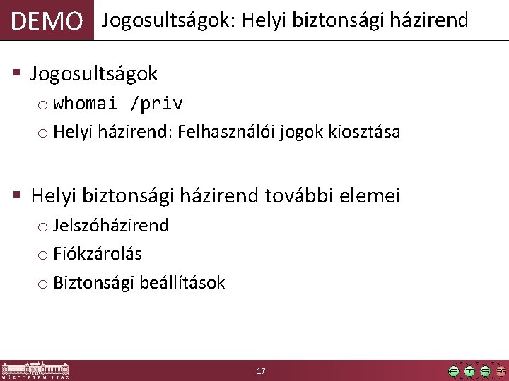 DEMO Jogosultságok: Helyi biztonsági házirend § Jogosultságok o whomai /priv o Helyi házirend: Felhasználói