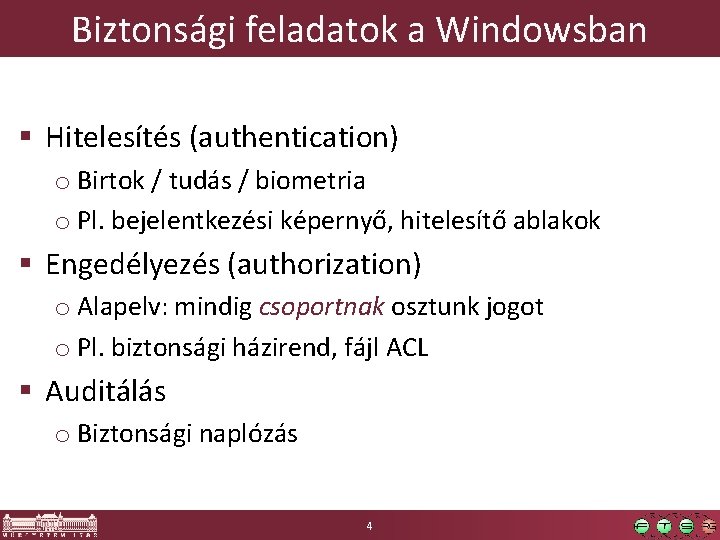 Biztonsági feladatok a Windowsban § Hitelesítés (authentication) o Birtok / tudás / biometria o