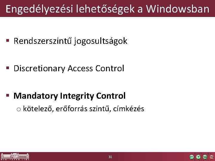 Engedélyezési lehetőségek a Windowsban § Rendszerszintű jogosultságok § Discretionary Access Control § Mandatory Integrity