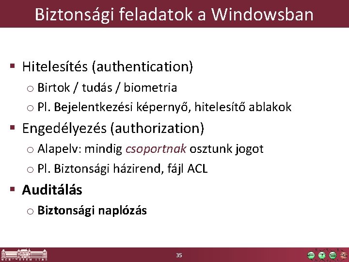 Biztonsági feladatok a Windowsban § Hitelesítés (authentication) o Birtok / tudás / biometria o