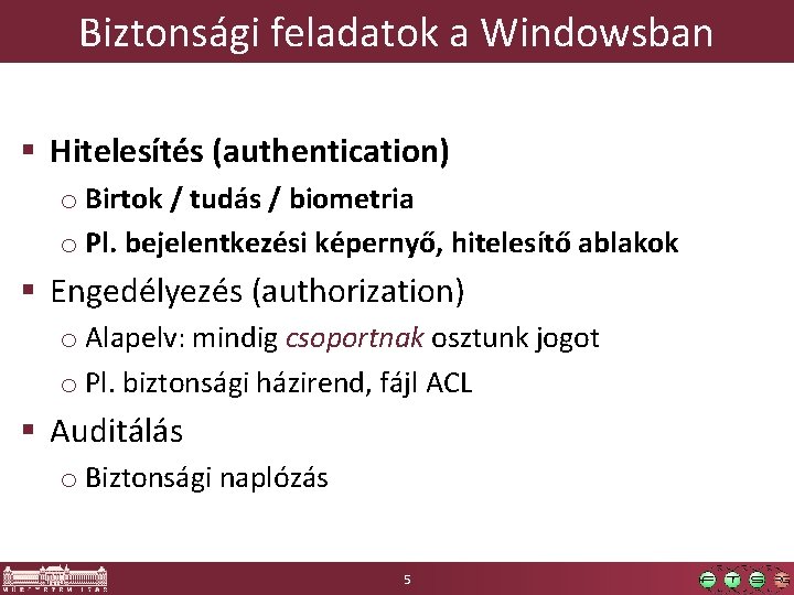 Biztonsági feladatok a Windowsban § Hitelesítés (authentication) o Birtok / tudás / biometria o
