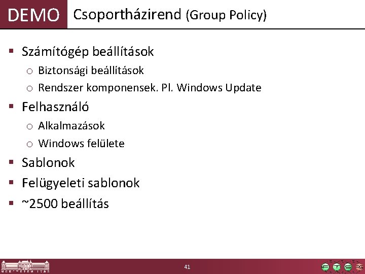 DEMO Csoportházirend (Group Policy) § Számítógép beállítások o Biztonsági beállítások o Rendszer komponensek. Pl.