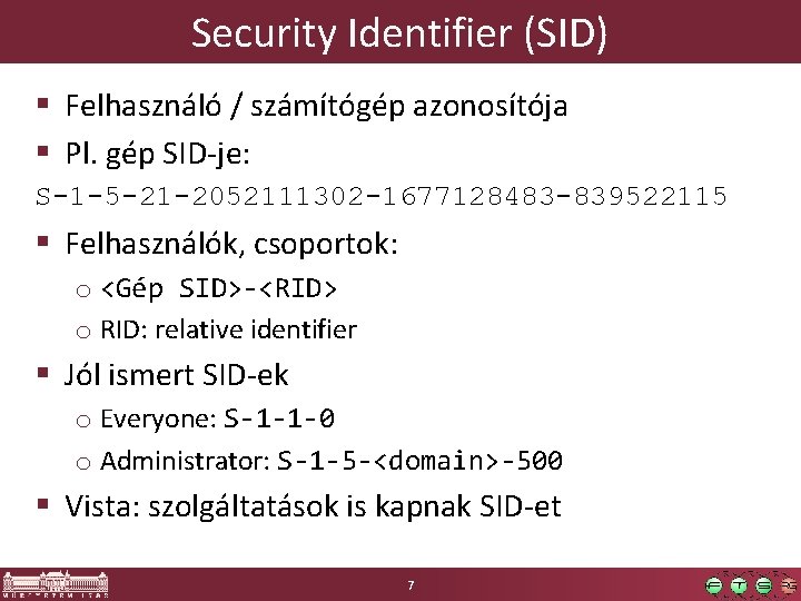 Security Identifier (SID) § Felhasználó / számítógép azonosítója § Pl. gép SID-je: S-1 -5