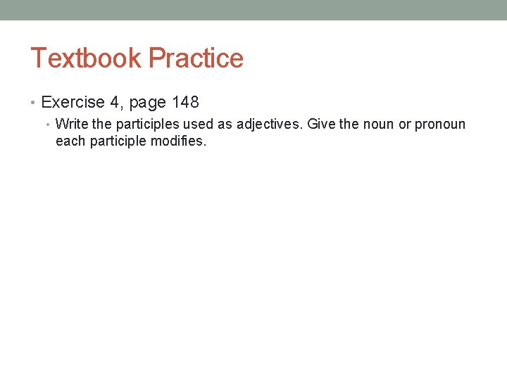 Textbook Practice • Exercise 4, page 148 • Write the participles used as adjectives.