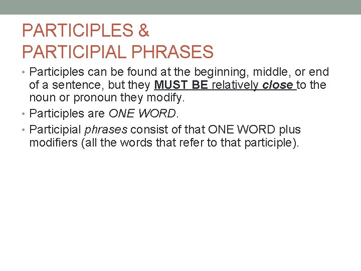 PARTICIPLES & PARTICIPIAL PHRASES • Participles can be found at the beginning, middle, or