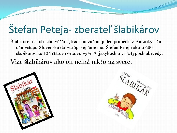 Štefan Peteja- zberateľ šlabikárov Šlabikáre sa stali jeho vášňou, keď mu známa jeden priniesla