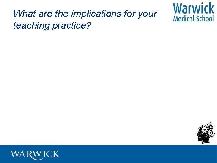 What are the implications for your teaching practice? 