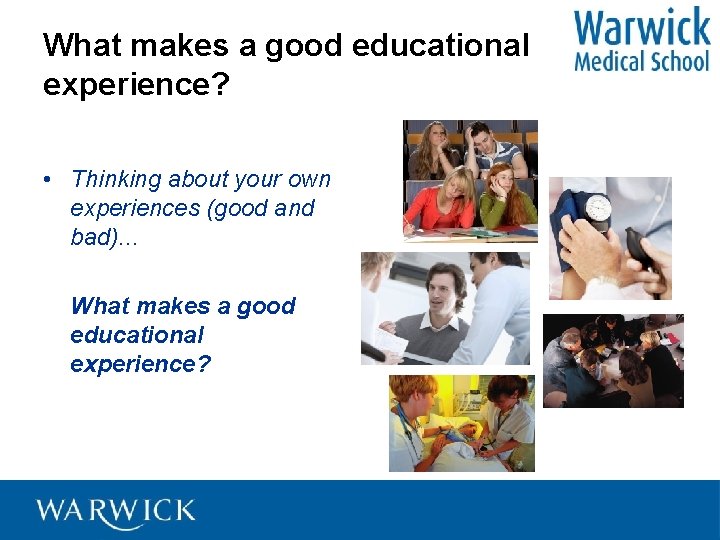 What makes a good educational experience? • Thinking about your own experiences (good and