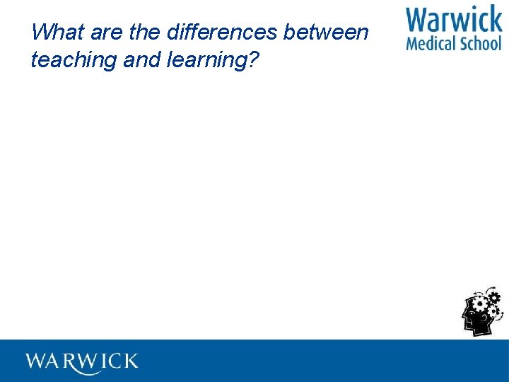 What are the differences between teaching and learning? 