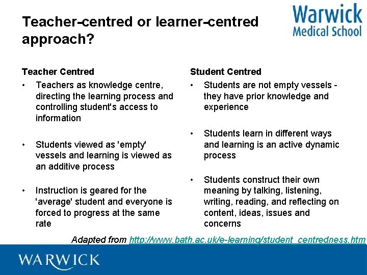 Teacher-centred or learner-centred approach? Teacher Centred • Teachers as knowledge centre, directing the learning