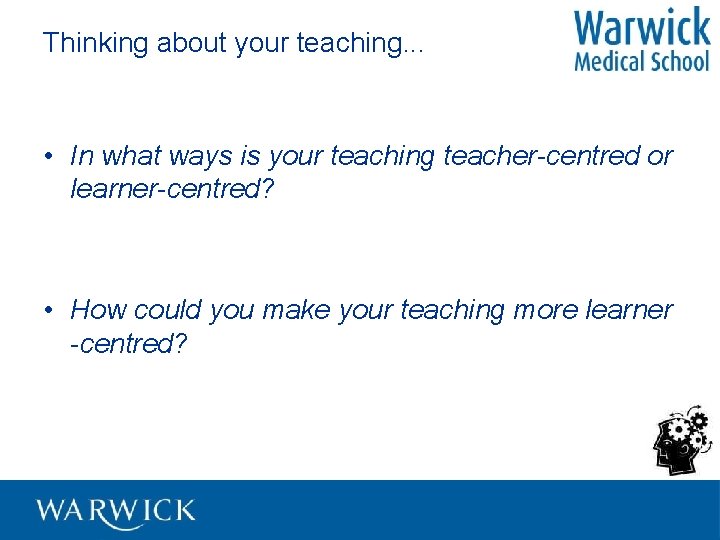 Thinking about your teaching. . . • In what ways is your teaching teacher-centred