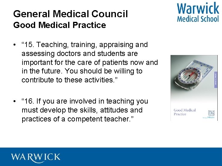 General Medical Council Good Medical Practice • “ 15. Teaching, training, appraising and assessing