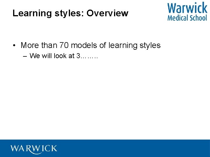 Learning styles: Overview • More than 70 models of learning styles – We will