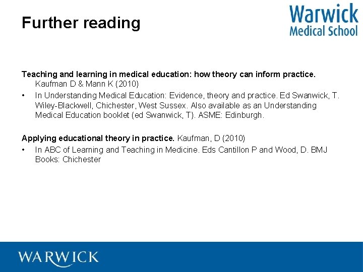 Further reading Teaching and learning in medical education: how theory can inform practice. Kaufman