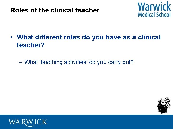 Roles of the clinical teacher • What different roles do you have as a