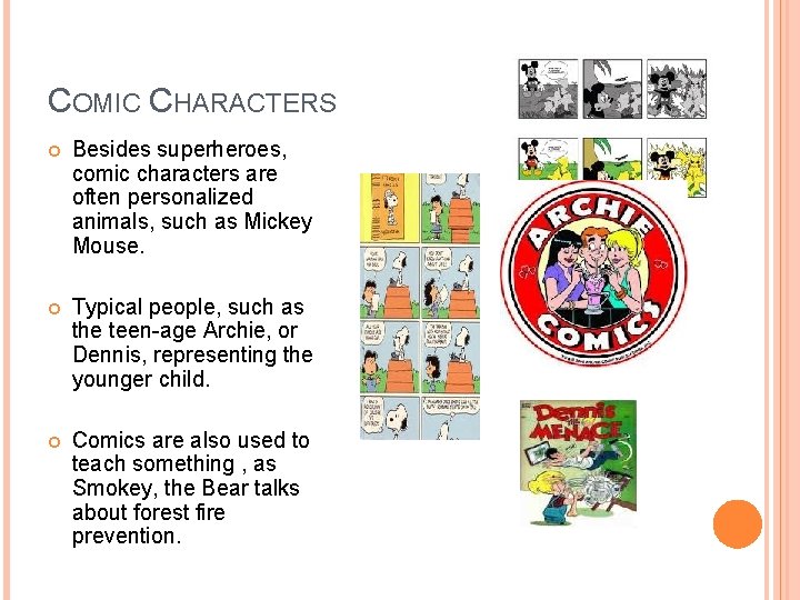 COMIC CHARACTERS Besides superheroes, comic characters are often personalized animals, such as Mickey Mouse.