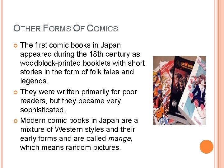 OTHER FORMS OF COMICS The first comic books in Japan appeared during the 18