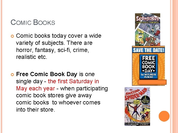 COMIC BOOKS Comic books today cover a wide variety of subjects. There are horror,