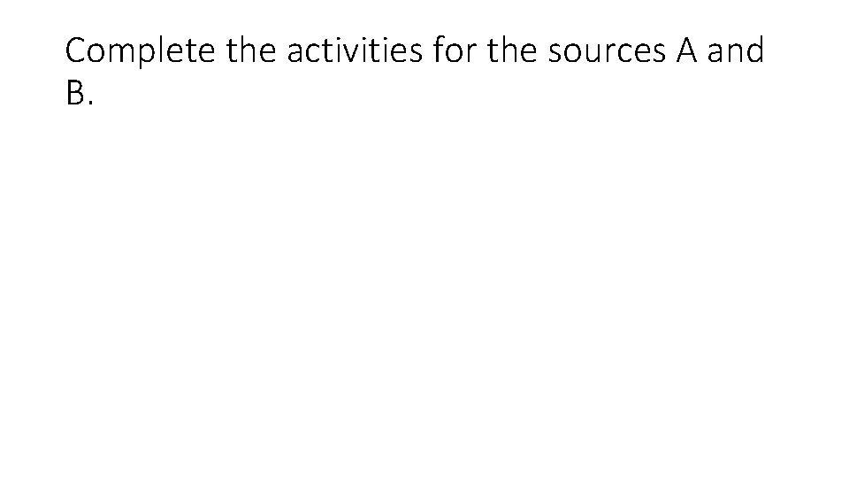 Complete the activities for the sources A and B. 