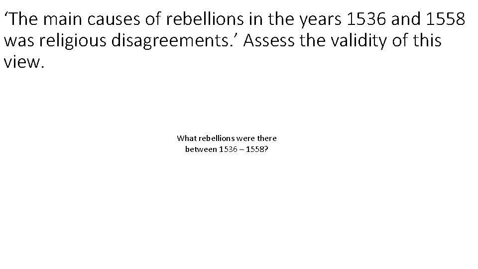 ‘The main causes of rebellions in the years 1536 and 1558 was religious disagreements.