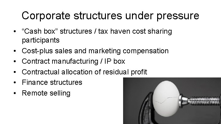 Corporate structures under pressure • “Cash box” structures / tax haven cost sharing participants