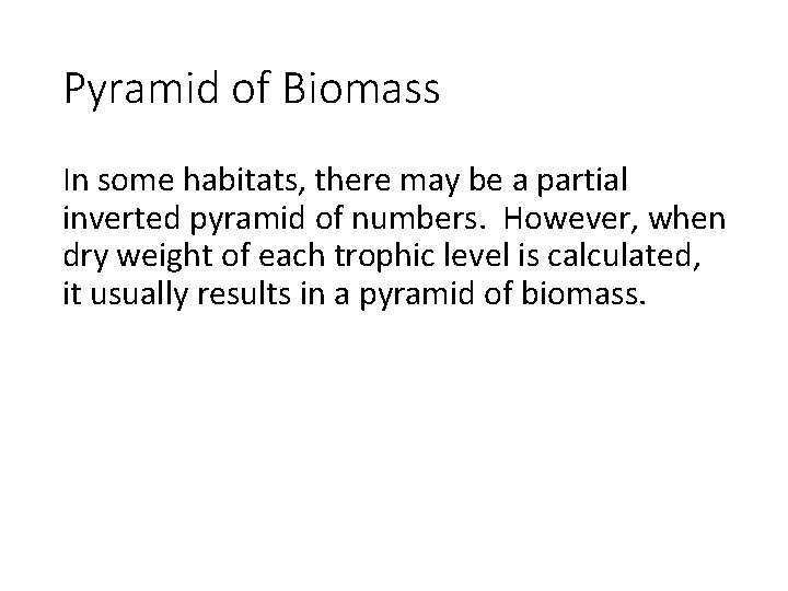 Pyramid of Biomass In some habitats, there may be a partial inverted pyramid of