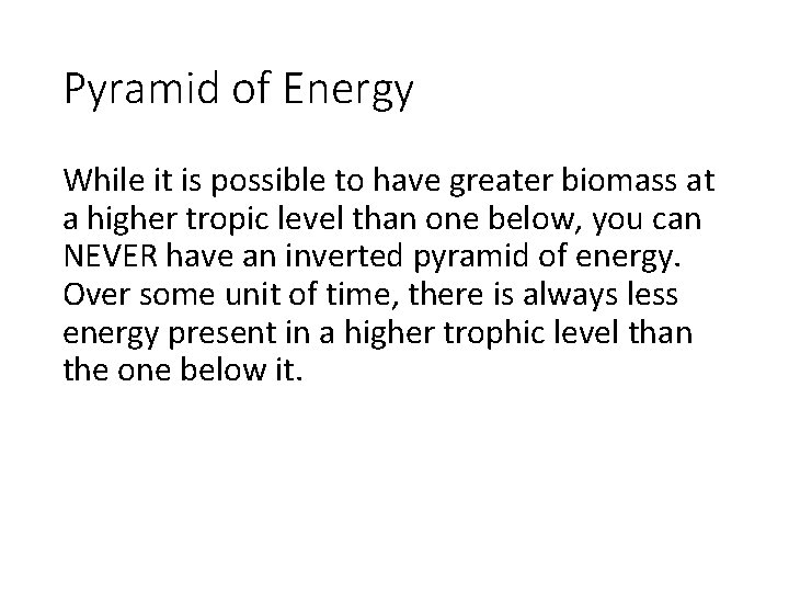 Pyramid of Energy While it is possible to have greater biomass at a higher