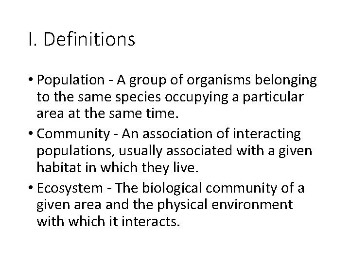 I. Definitions • Population - A group of organisms belonging to the same species