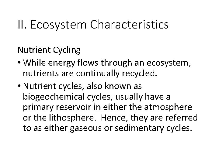 II. Ecosystem Characteristics Nutrient Cycling • While energy flows through an ecosystem, nutrients are