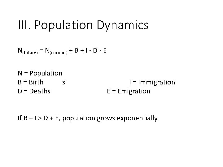 III. Population Dynamics N(future) = N(current) + B + I - D - E