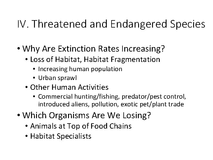 IV. Threatened and Endangered Species • Why Are Extinction Rates Increasing? • Loss of