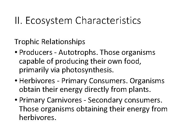 II. Ecosystem Characteristics Trophic Relationships • Producers - Autotrophs. Those organisms capable of producing