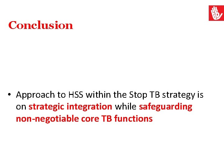 Conclusion • Approach to HSS within the Stop TB strategy is on strategic integration