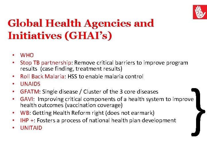 Global Health Agencies and Initiatives (GHAI’s) • WHO • Stop TB partnership: Remove critical