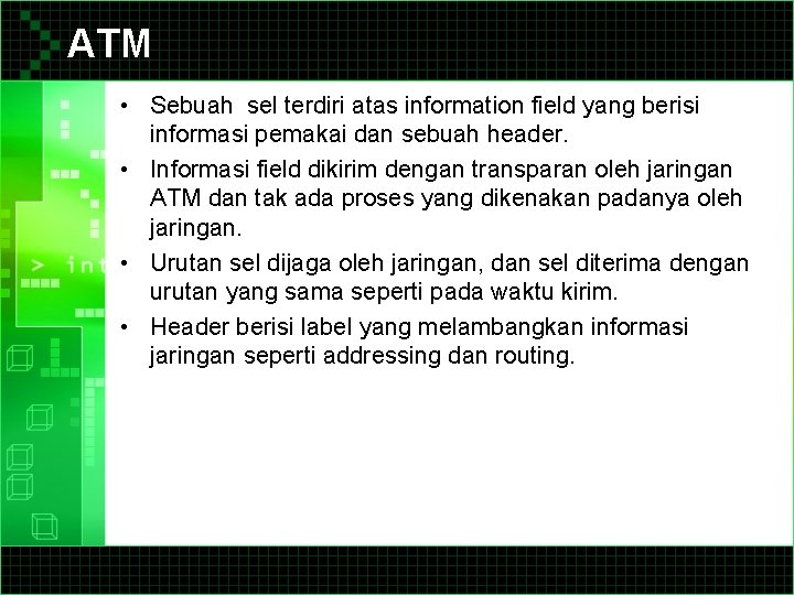 ATM • Sebuah sel terdiri atas information field yang berisi informasi pemakai dan sebuah