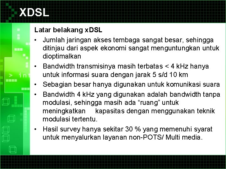 XDSL Latar belakang x. DSL • Jumlah jaringan akses tembaga sangat besar, sehingga ditinjau