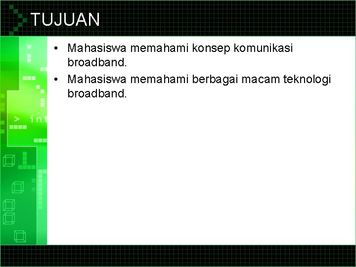 TUJUAN • Mahasiswa memahami konsep komunikasi broadband. • Mahasiswa memahami berbagai macam teknologi broadband.