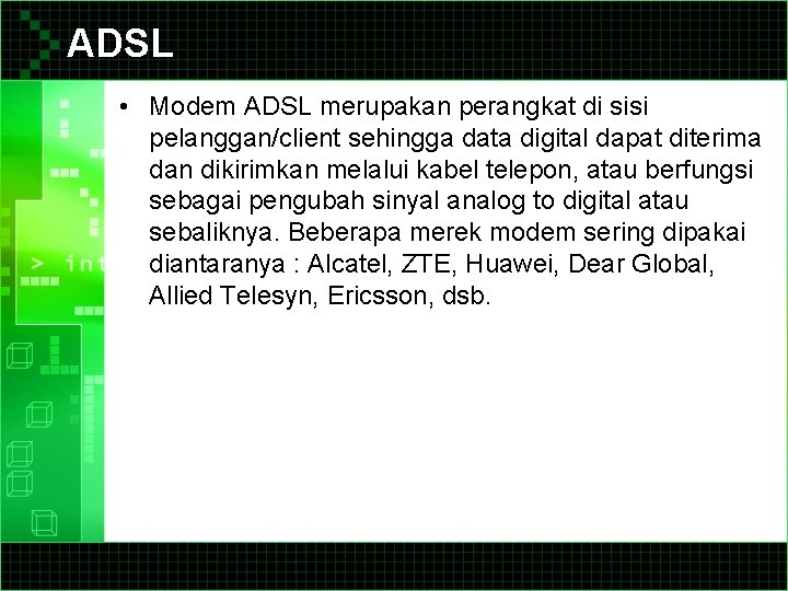 ADSL • Modem ADSL merupakan perangkat di sisi pelanggan/client sehingga data digital dapat diterima