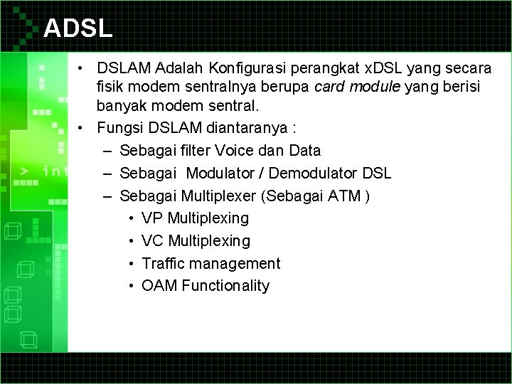 ADSL • DSLAM Adalah Konfigurasi perangkat x. DSL yang secara fisik modem sentralnya berupa