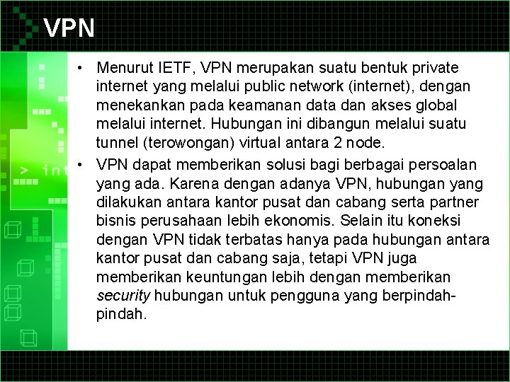VPN • Menurut IETF, VPN merupakan suatu bentuk private internet yang melalui public network