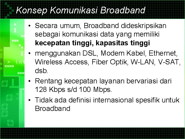 Konsep Komunikasi Broadband • Secara umum, Broadband dideskripsikan sebagai komunikasi data yang memiliki kecepatan