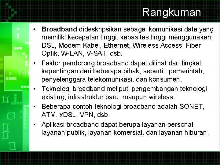 Rangkuman • Broadband dideskripsikan sebagai komunikasi data yang memiliki kecepatan tinggi, kapasitas tinggi menggunakan