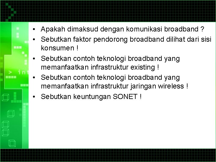  • Apakah dimaksud dengan komunikasi broadband ? • Sebutkan faktor pendorong broadband dilihat